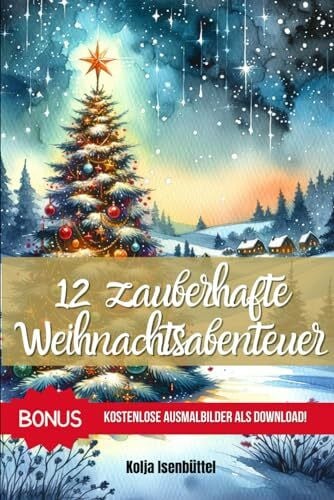 Zauberhafte Weihnachtsabenteuer: 12 Kurzgeschichten für Kinder zum Vorlesen in der Adventzeit