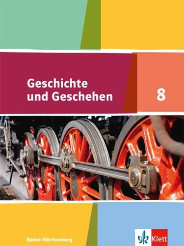 Geschichte und Geschehen. Schülerband 8. Klasse. Ausgabe für Baden-Württemberg ab 2016