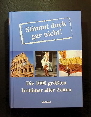 Stimmt doch gar nicht!: Die 1000 größten Irrtümer aller Zeiten