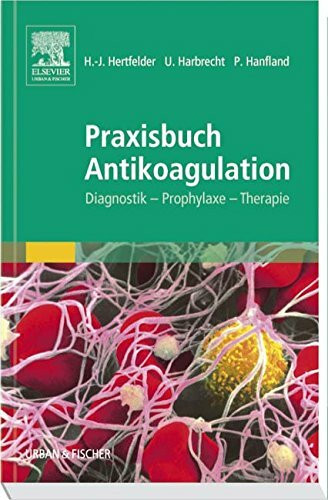 Praxisbuch Antikoagulation: Diagnostik - Prophylaxe - Therapie