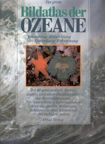 Der Große Atlas der Ozeane. Entstehung - Entwicklung - Entdeckung - Erforschung