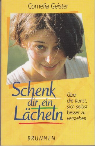 Schenk dir ein Lächeln. Über die Kunst, sich selbst besser zu verstehen