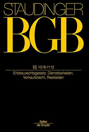 ErbbauRG; 1018-1112: (Erbbaurechtsgesetz, Dienstbarkeiten, Vorkaufsrecht, Reallasten) (J. von Staudingers Kommentar zum Bürgerlichen Gesetzbuch mit Einführungsgesetz und Nebengesetzen)
