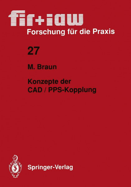 Konzepte der CAD / PPS-Kopplung (fir+iaw Forschung für die Praxis, 27, Band 27)