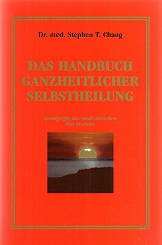 Das Handbuch ganzheitlicher Selbstheilung. Handgriffe des medizinischen Tao- Systems