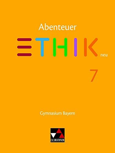 Abenteuer Ethik – Bayern / Abenteuer Ethik Bayern 7: Gymnasium Bayern: Unterrichtswerk für Ethik an Gymnasien (Abenteuer Ethik – Bayern: Gymnasium Bayern)