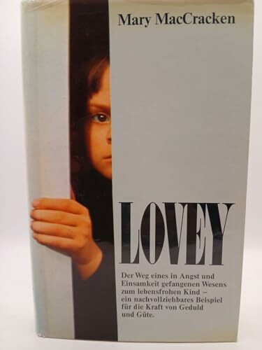 Lovey: Die Verwandlung eines "Schwierigen Kindes" durch die befreiende Kraft der Liebe (Knaur Taschenbücher. Biographien)