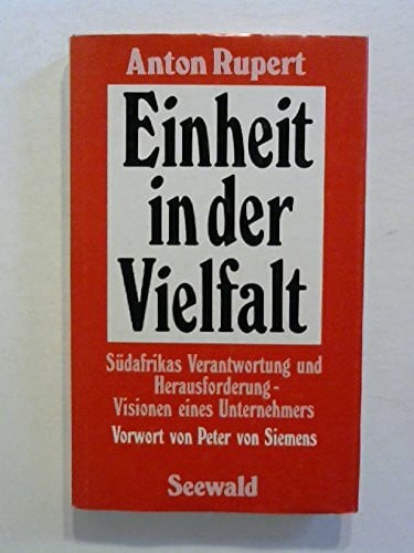 Einheit in der Vielfalt: Südafrikas Verantwortung u. Herausforderung - Visionen e. Unternehmers. Vorw. v. Peter v. Siemens