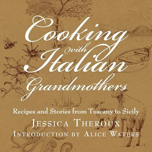 Cooking with Italian Grandmothers: Recipes and Stories from Tuscany to Sicily
