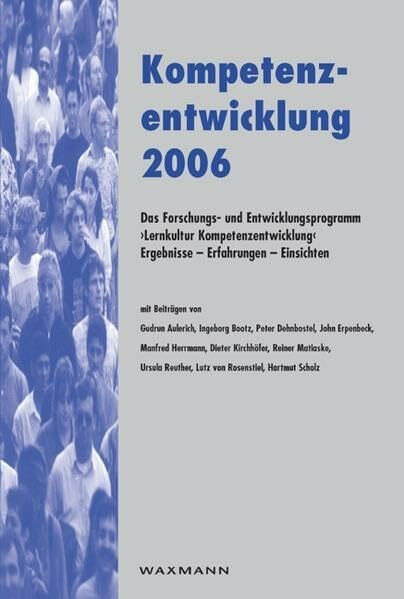 Kompetenzentwicklung 2006: Das Forschungs- und Entwicklungsprogramm "Lernkultur Kompetenzentwicklung" Ergebnisse - Erfahrungen - Einsichten