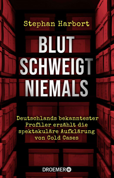 Blut schweigt niemals: Deutschlands bekanntester Profiler erzählt die spektakuläre Aufklärung von Cold Cases