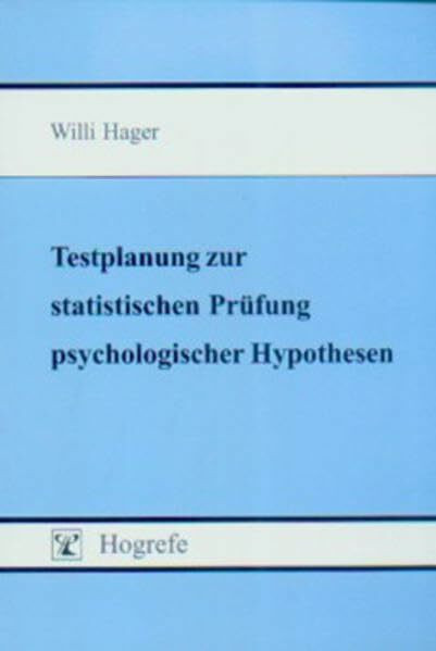 Testplanung zur statistischen Prüfung psychologischer Hypothesen: Die Ableitung von Vorhersagen und die Kontrolle der Determinanten des statistischen Tests