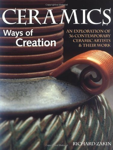 Ceramics: Ways of Creation : An Exploration of 36 Contemporary Ceramic Artists & Their Work