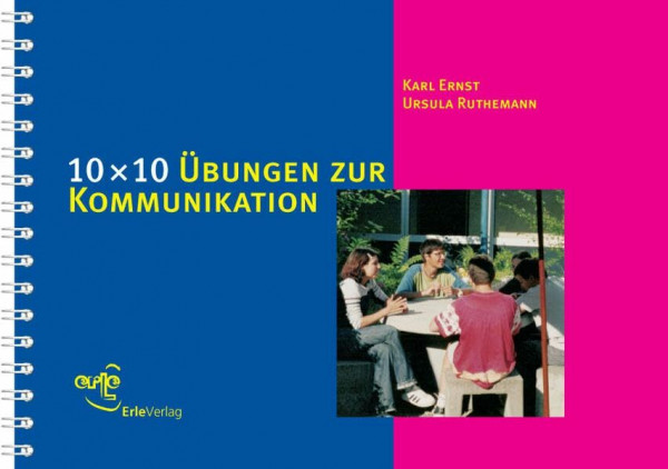 10 × 10 Übungen zur Kommunikation: 100 Übungen zur Verständigung und Konfliktlösung (10 x 10 Ideen für den Unterricht: Untersuchen, Entdecken, Gestalten im Unterricht)