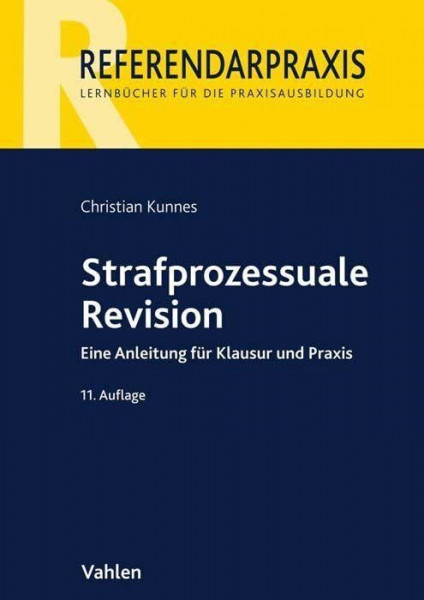 Strafprozessuale Revision: Eine Anleitung für Klausur und Praxis (Referendarpraxis)