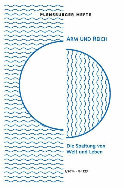 Arm und Reich: Die Spaltung von Welt und Leben (Flensburger Hefte - Buchreihe)