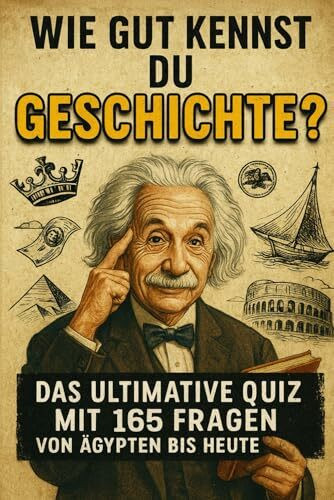 Wie gut kennst du Geschichte? - Das ultimative Quiz mit 165 Fragen von Ägypten bis heute | Beliebtes Geschenk zu Weihnachten, Geburtstag und mehr