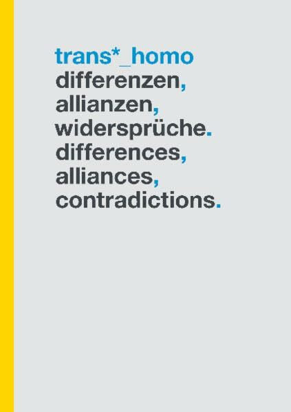 Trans*_Homo: Differenzen, Allianzen, Widersprüche. Differences, Alliances, Contradictions.