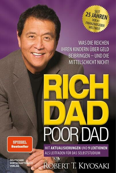 Rich Dad Poor Dad: Was die Reichen ihren Kinder über Geld beibringen – und die Mittelschicht nicht! Edition von 2025, neu übersetzt, aktualisiert und ergänzt.