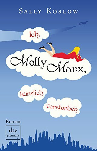Ich, Molly Marx, kürzlich verstorben: Roman (dtv premium)