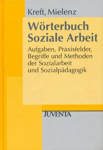 Wörterbuch Soziale Arbeit.: Aufgaben, Praxisfelder, Begriffe und Methoden der Sozialarbeit und Sozialpädagogik. (Edition Sozial)