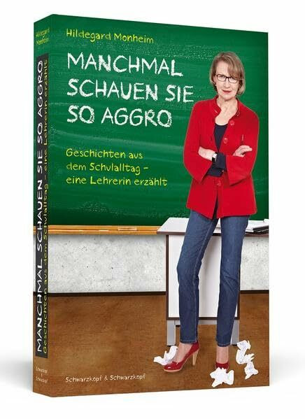 MANCHMAL SCHAUEN SIE SO AGGRO: Geschichten aus dem Schulalltag | Eine Lehrerin erzählt