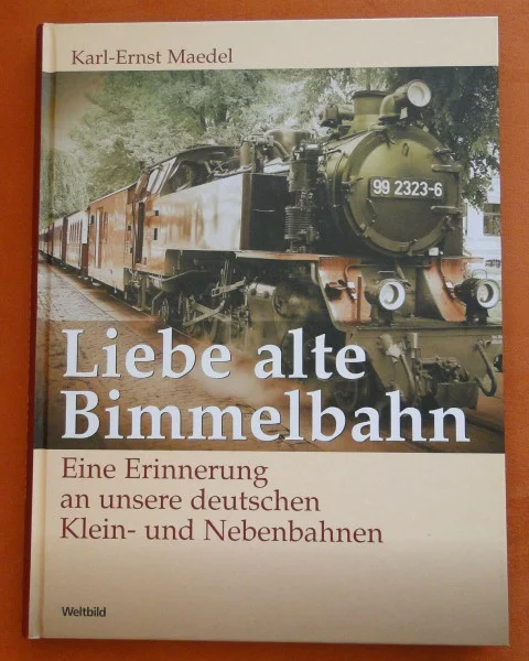 Liebe alte Bimmelbahn. Eine Erinnerung an unsere deutschen Klein- und Nebenbahnen