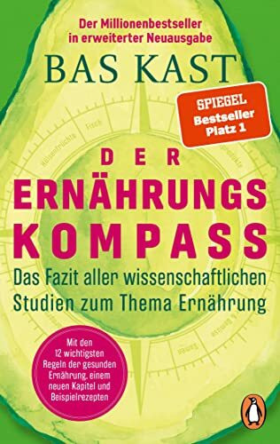 Der Ernährungskompass: Das Fazit aller wissenschaftlichen Studien zum Thema Ernährung - Mit den 12 wichtigsten Regeln der gesunden Ernährung, einem neuen Kapitel und Beispielrezepten