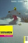 Skifahren: Training, Technik, Taktik (rororo sachbuch - sport)
