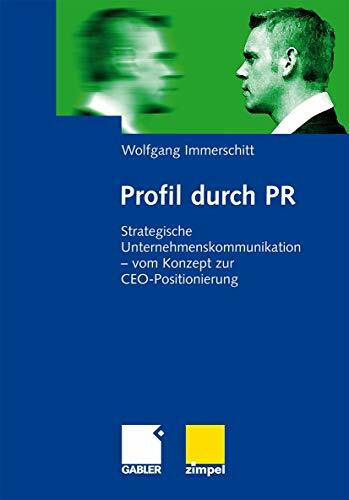 Profil durch PR: Strategische Unternehmenskommunikation - vom Konzept zur CEO-Positionierung