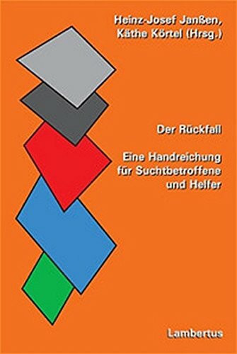 Der Rückfall: Eine Handreichung für Suchtbetroffene und Helfer