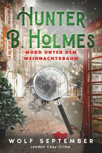 Hunter B. Holmes - Mord unter dem Weihnachtsbaum: Cosycrime - London Krimi (London Cosy Crime, Band 5)