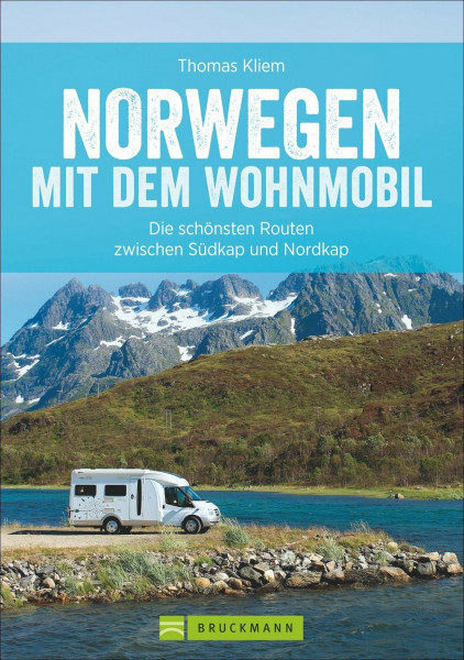 Norwegen mit dem Wohnmobil: Die schönsten Routen zwischen Südkap und Nordkap Norwegens in einem Wohnmobil Reiseführer; inkl. Tipps zu Stellplätzen, GPS-Daten und Streckenkarten