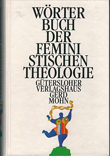 Wörterbuch der Feministischen Theologie: Über 140 Artikelstichw..