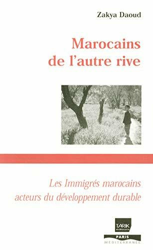 Marocains de l'autre rive: Les immigrés marocains, acteurs du développement durable