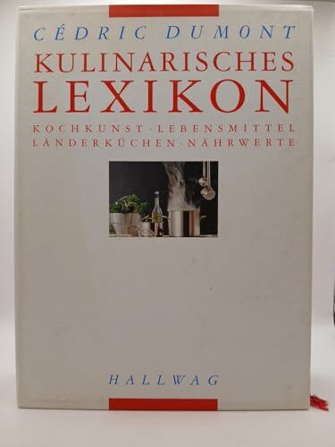 Kulinarisches Lexikon: Kochkunst, Lebensmittel, Länderküchen, Nährwerte