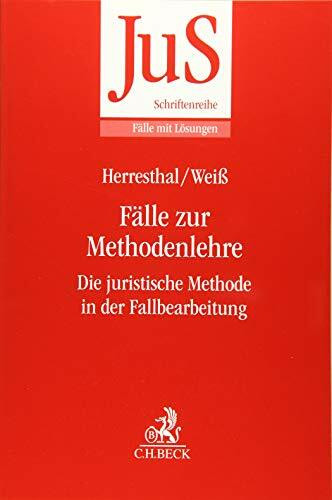 Fälle zur Methodenlehre: Die juristische Methode in der Fallbearbeitung (JuS-Schriftenreihe/Fälle mit Lösungen)