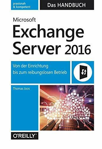 Microsoft Exchange Server 2016 – Das Handbuch: Von der Einrichtung bis zum reibungslosen Betrieb