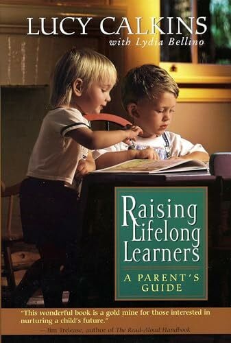 Raising Lifelong Learners: A Parent's Guide