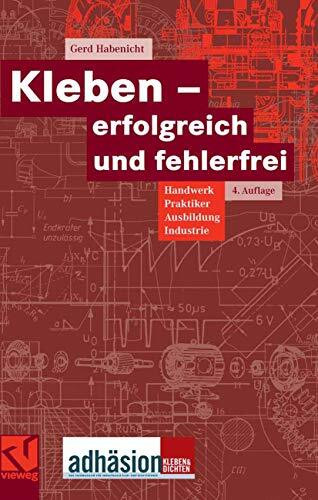 Kleben - erfolgreich und fehlerfrei: Handwerk, Praktiker, Ausbildung, Industrie