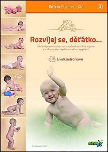Rozvíjej se, děťátko...: moderní poznatky o významu správné stimulace kojence v souladu s jeho psychomoto (2010)