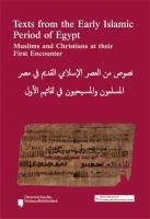 Texts from the Early Islamic Period of Egypt. Muslims and Christians at their First Encounter