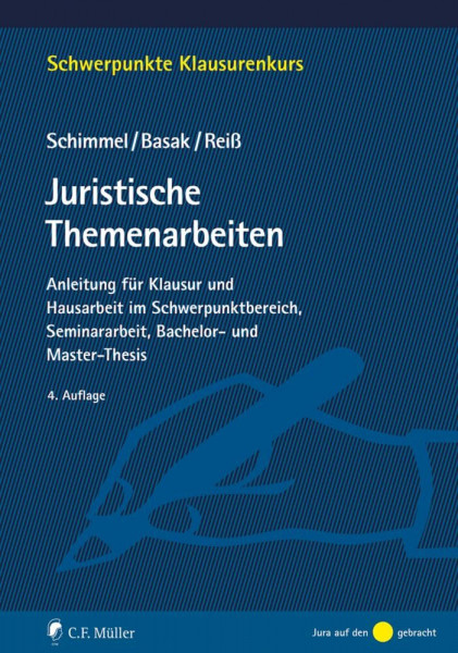 Juristische Themenarbeiten: Anleitung für Klausur und Hausarbeit im Schwerpunktbereich, Seminararbeit, Bachelor- und Master-Thesis (Schwerpunkte Klausurenkurs)