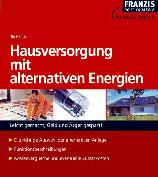 Hausversorgung mit alternativen Energien: Leicht gemacht, Geld und Ärger gespart! (DO IT!)