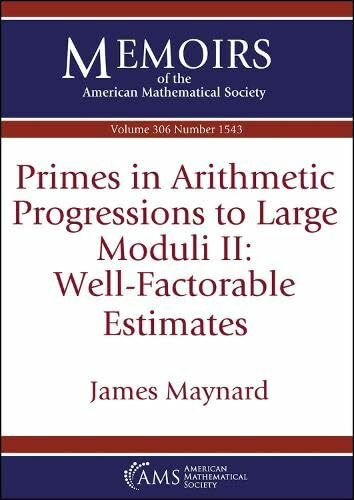 Primes in Arithmetic Progressions to Large Moduli II: Well-Factorable Estimates (Memoirs of the American Mathematical Society)