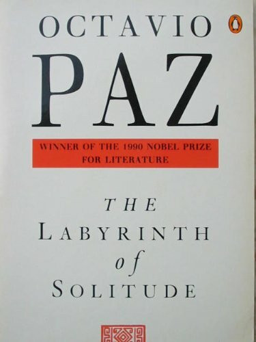 The Labyrinth of Solitude: The Other Mexico;Return to the Labyrinth of Solitude;Mexico And the United States;the Philanthropic Ogre