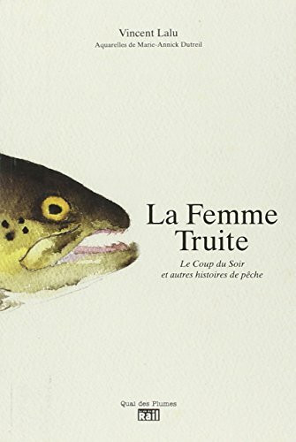 La Femme Truite : Le coup du soir et autres histoires de pêche