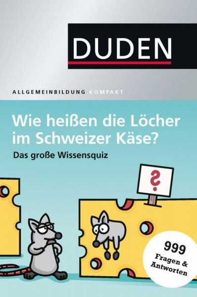 Wie heißen die Löcher im Schweizer Käse?: Das große Wissensquiz (Duden Allgemeinbildung)