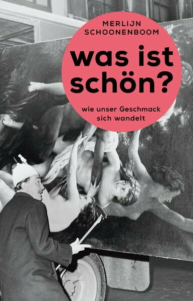 Was ist schön?: Wie unser Geschmack sich wandelt
