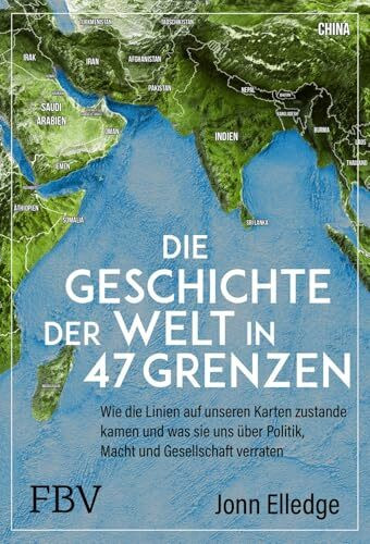 Die Geschichte der Welt in 47 Grenzen: Wie die Linien auf unseren Karten zustande kamen und was sie uns über Politik, Macht und Gesellschaft verraten | Über Geografie und Geopolitik